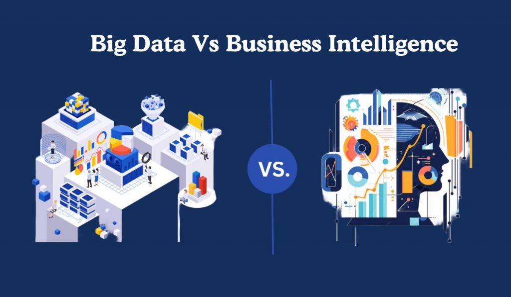 Big Data vs. Business Intelligence: Exploring the Core Differences