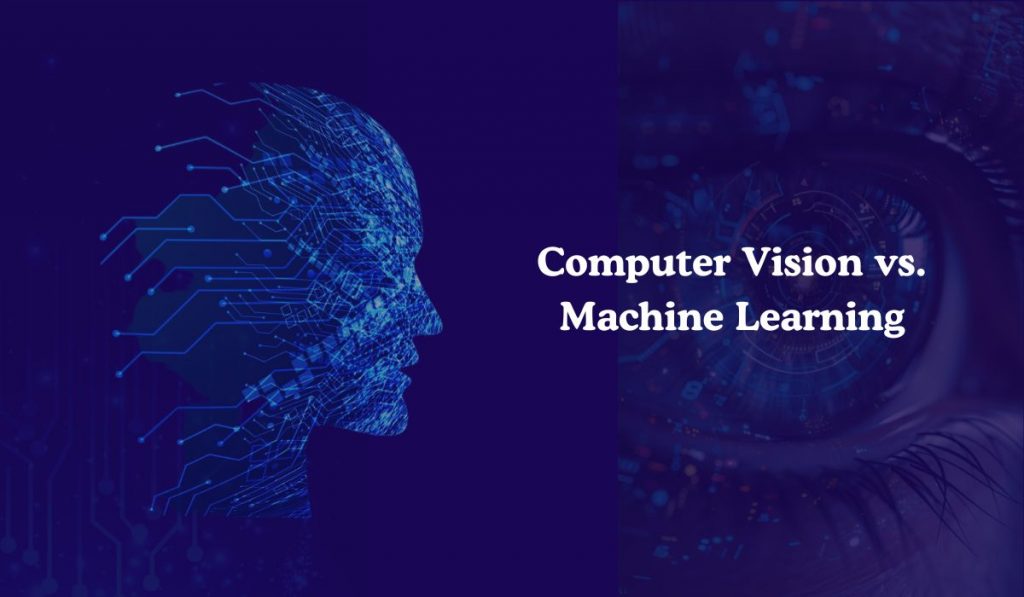 Computer Vision vs. Machine Learning: Key Differences and Applications