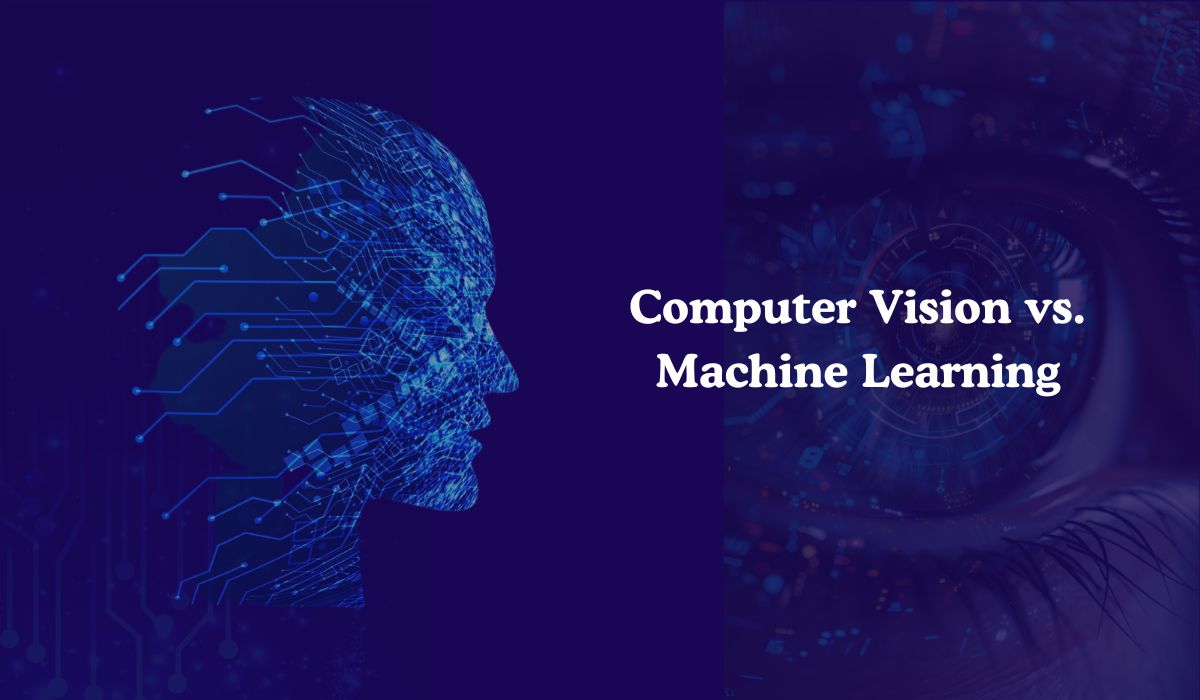 Computer Vision vs. Machine Learning: Key Differences and Applications