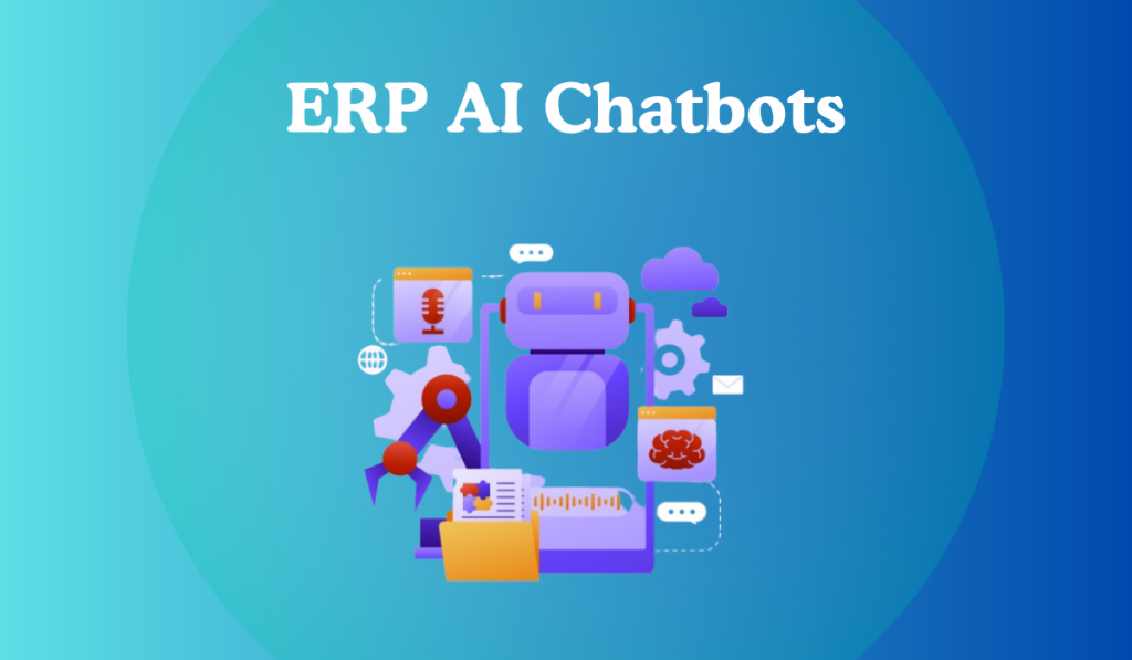 The Rise of ERP AI Chatbots