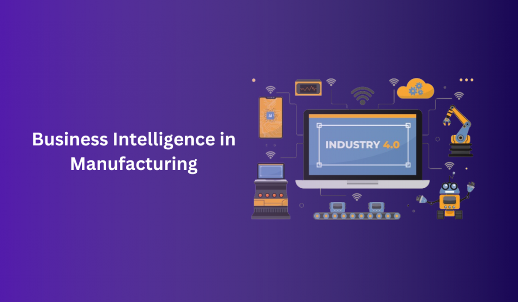 The Role of Business Intelligence in Manufacturing