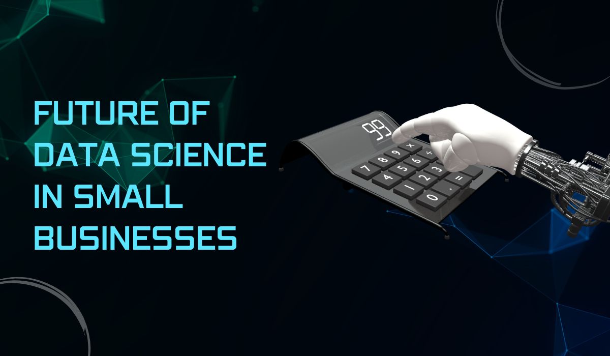 Future of Data Science in Small Businesses