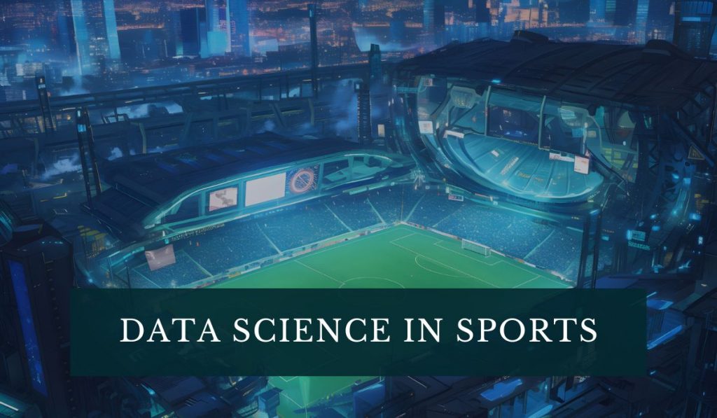 Data Science in Sports: Top 10 Real-World Examples