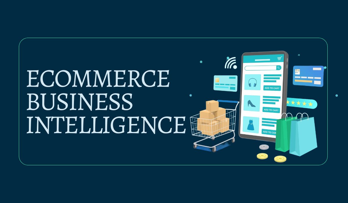 Why eCommerce Business Intelligence is Essential for Success?