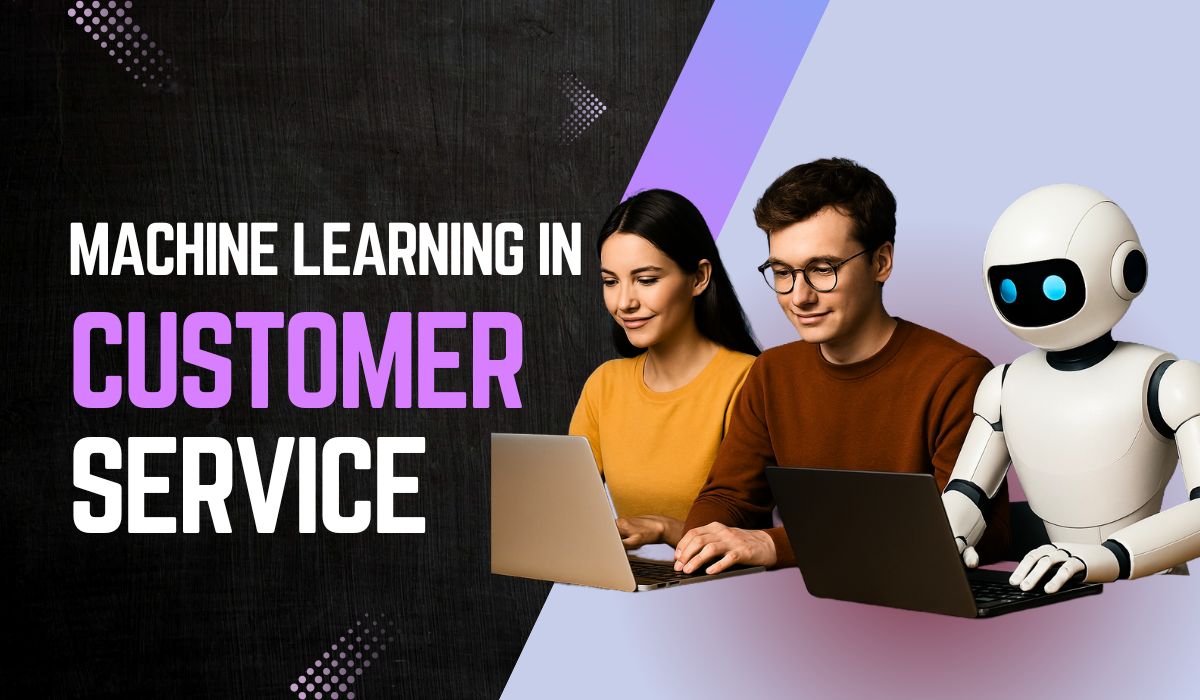 How Businesses Use Machine Learning in Customer Service Today