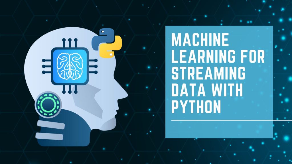 How to Use Machine Learning for Streaming Data with Python?