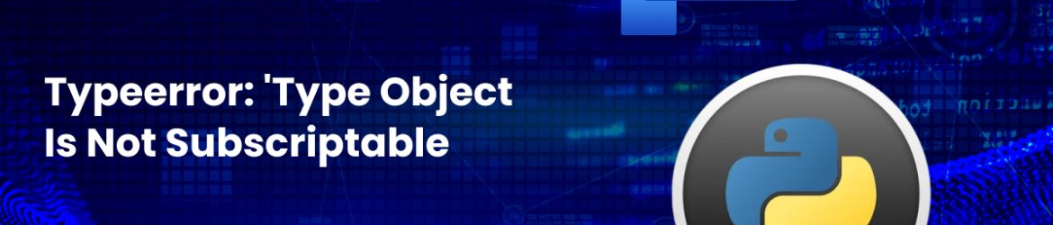 typeerror_ 'type' object is not subscriptable
