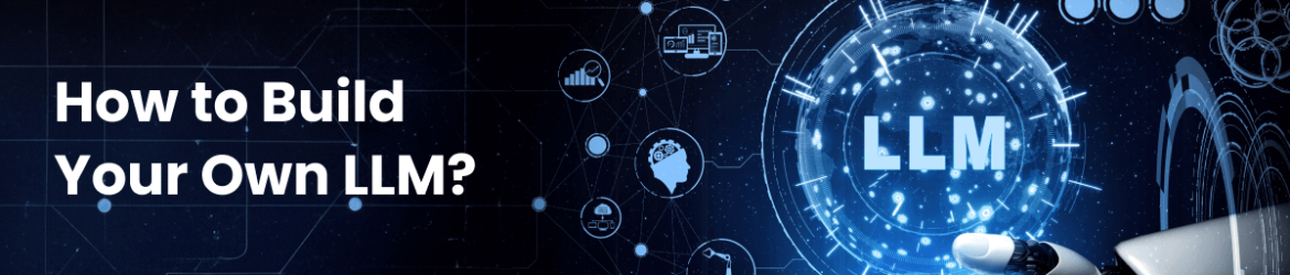 How to Build Your Own LLM