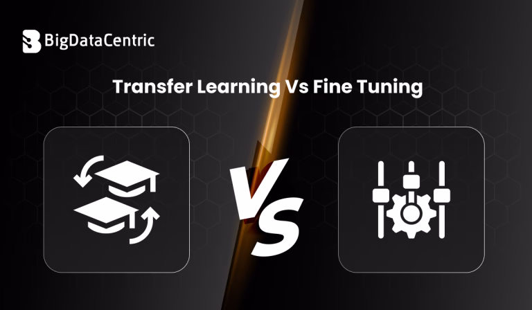 Transfer Learning vs Fine Tuning: Key Differences Explained