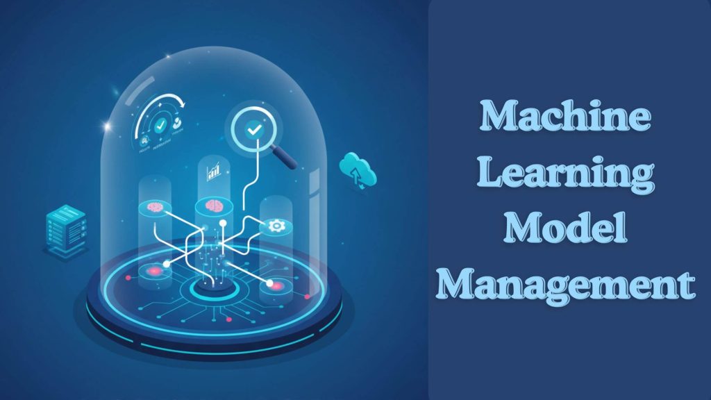 Machine Learning Model Management: What it is and How to Implement it?