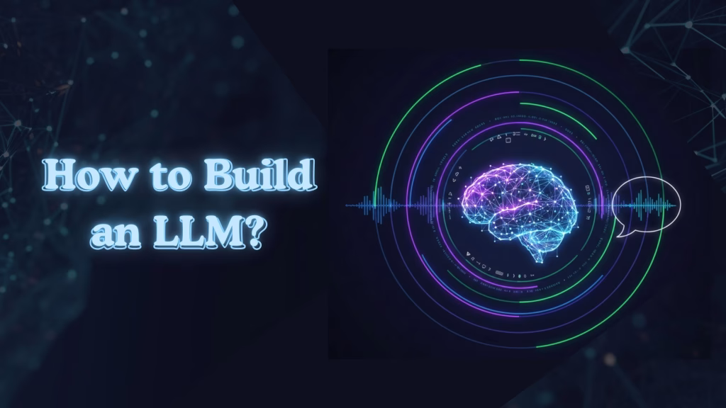 The Complete Guide on How to Build an LLM for Creating Your Own Model