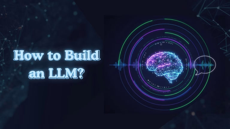 The Complete Guide on How to Build an LLM for Creating Your Own Model