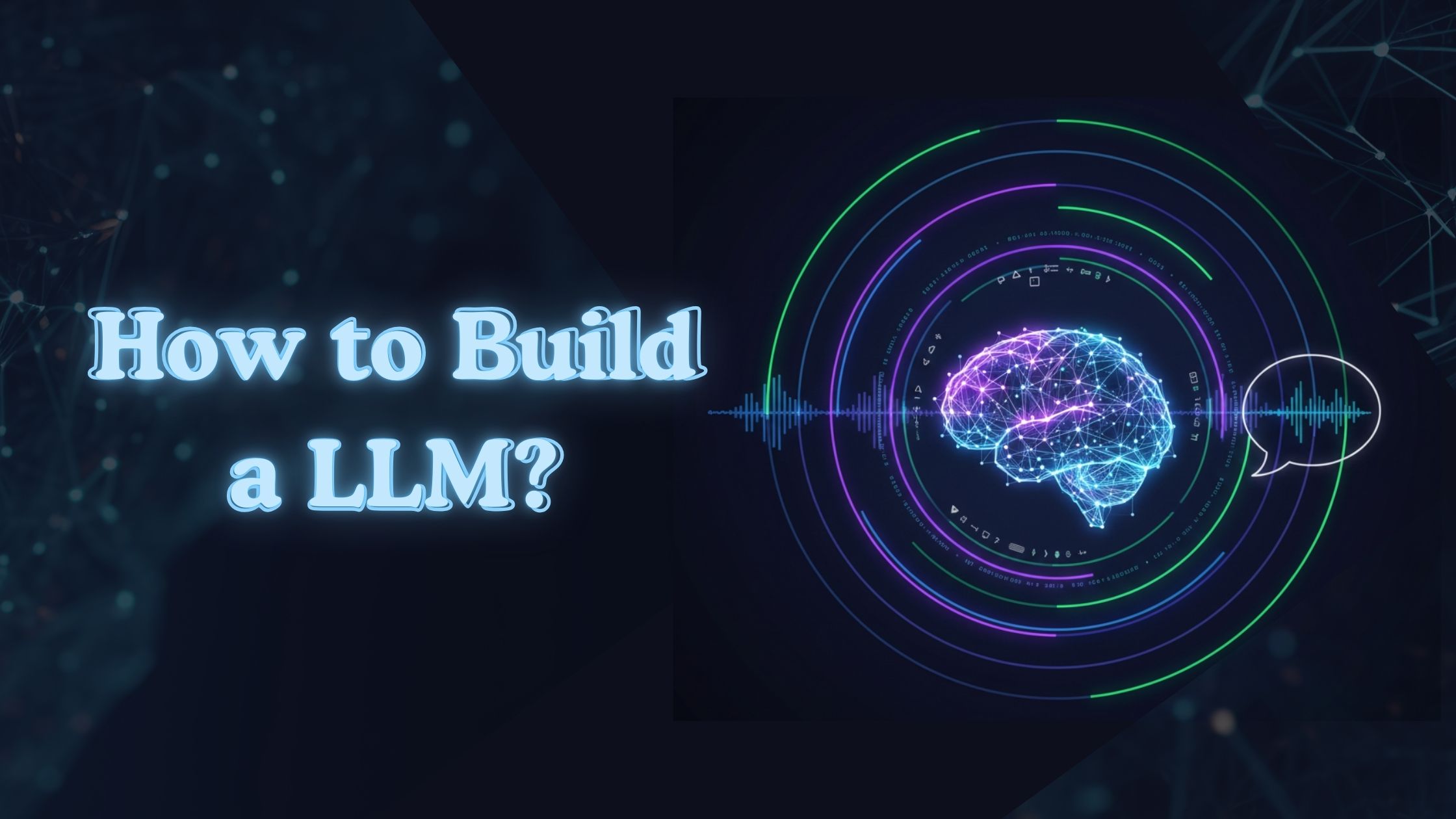 The Complete Guide on How to Build an LLM for Creating Your Own Model
