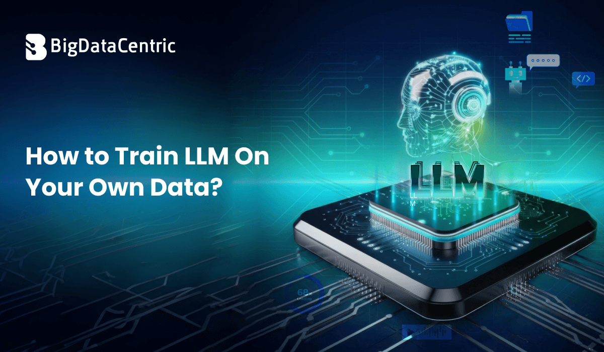 How to Train LLM On Your Own Data