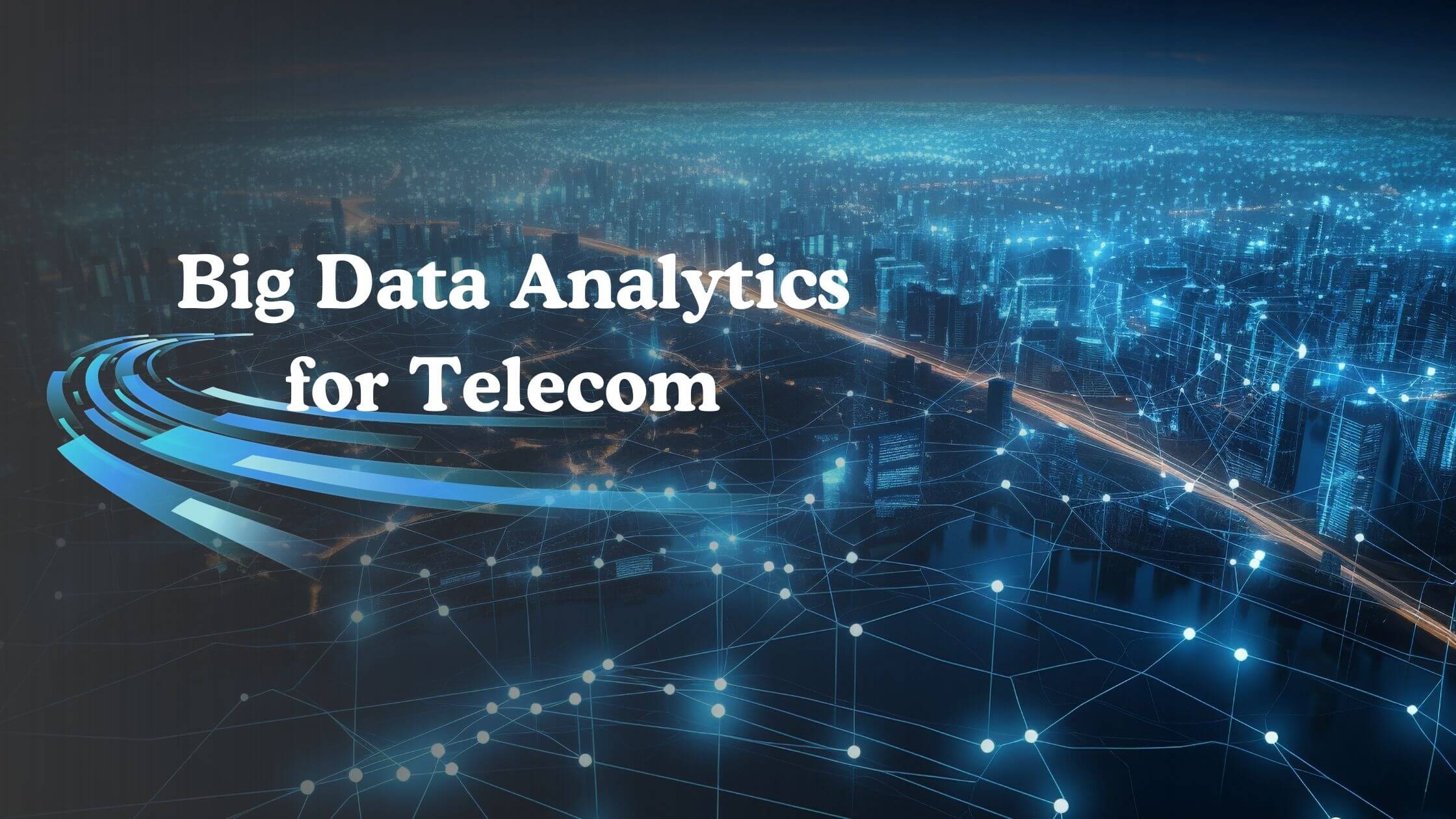 What Are the Key Use Cases of Big Data Analytics for Telecom?