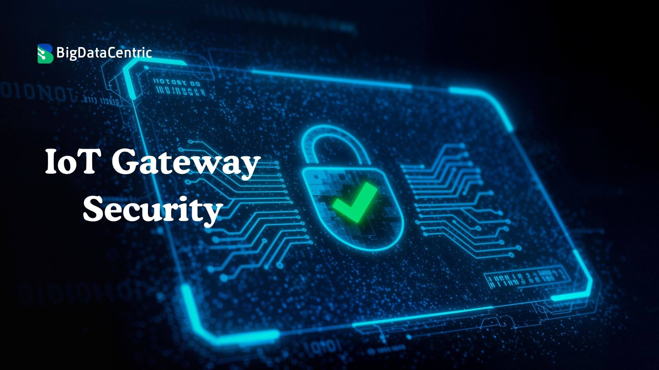 IoT Gateway Security: A Complete Guide for Secure Deployments