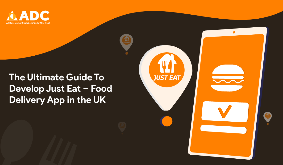 The Ultimate Guide To Develop Just Eat-Food Delivery App in the UK