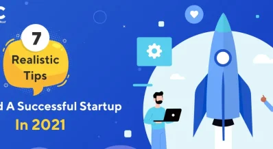 7 Realistic Tips To Build A Successful Startup In 2021