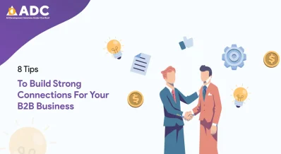 8 Tips To Build Strong Connections For Your B2B Business