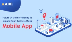 Future Of Online Visibility To Expand Your Business Using Mobile App