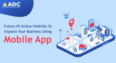 Future Of Online Visibility To Expand Your Business Using Mobile App