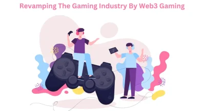 Revamping The Gaming Industry By Web3 Gaming